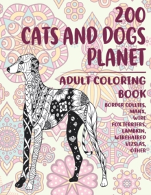 Image for 200 Cats and Dogs Planet - Adult Coloring Book - Border Collies, Manx, Wire Fox Terriers, Lambkin, Wirehaired Vizslas, other