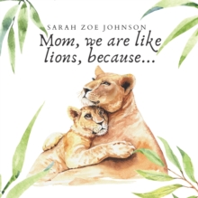 Image for Mom, We Are Like Lions, Because...