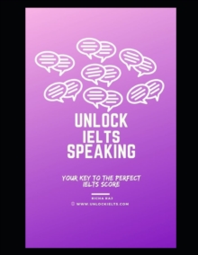 Image for Unlock IELTS Speaking : Your Key to Perfect IELTS Score