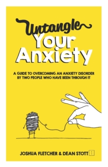 Image for Untangle Your Anxiety : A Guide To Overcoming An Anxiety Disorder By Two People Who Have Been Through It