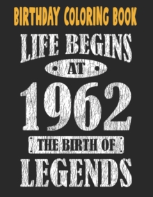 Image for Birthday Coloring Book Life Begins At 1962 The Birth Of Legends : Easy, Relaxing, Stress Relieving Beautiful Abstract Art Coloring Book For Adults Color Meditate Relax, 59 Year Old Birthday Large Prin