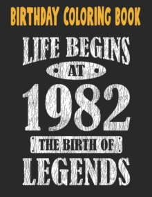 Image for Birthday Coloring Book Life Begins At 1982 The Birth Of Legends : Easy, Relaxing, Stress Relieving Beautiful Abstract Art Coloring Book For Adults Color Meditate Relax, 39 Year Old Birthday Large Prin