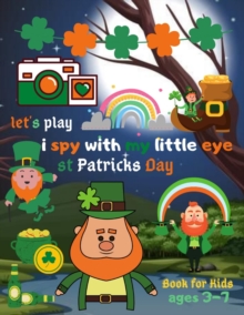 Image for let's play i spy with my little eye st patricks day Book for kids Ages 3-7 : A Fun Guessing Game Book for Toddlers & Preschoolers; Leprechauns, Shamrocks ... Boys and Girls to Celebrate St. Patrick's 