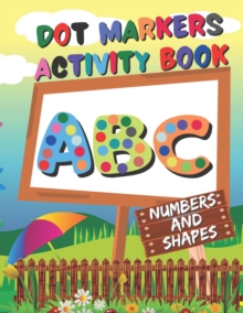 Image for Dot Markers Activity Book : ABC, Numbers and shapes - Do a Dot Coloring Book - dot markers coloring book for toddlers ages 2-5