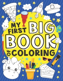 Image for My First Big Book of Coloring : 50 Fun and Easy Large Coloring Pages for Toddlers