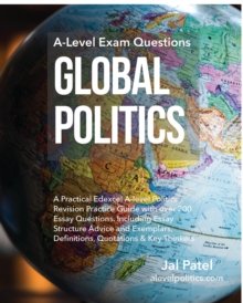 Image for Global Politics : A-Level Exam Questions: A Practical Edexcel A-level Politics Revision Practice Guide with over 200 Essay Questions. Including Essay Structure Advice and Exemplars, Definitions, Quota