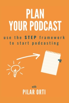 Image for Plan Your Podcast : Use the STEP framework to start podcasting
