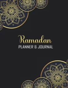 Ramadan Planner & Journal: 30 Days Awesome Muslim Ramadan Planner and Journal With Quran Reading, Meal Tracking, Prayer Tracking, Good Deeds Tracking Log to Write in On Ramadan