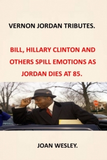 Image for Vernon Jordan Tributes : Trbutes as Vernon Jordan Dies at 85 Secrets of Vernon Jordan Civil Rights Icon and Former Clinton Adiver Racism in America Civil Rights Activism Black American Nigro Fighter