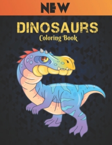Image for Coloring Book Dinosaurs : New Coloring Book 50 Dinosaur Designs to Color Fun Coloring Book Dinosaurs for Kids, Boys, Girls and Adult Gift for Animal Lovers Amazing Dinosaurs Coloring Book