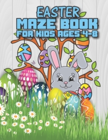 Image for Easter Maze Book For Kids Ages 4-8 : Happy Easter Mazes for Kids Ages 4-8: Maze Activity Workbook for Children: Games, Puzzles and Problem-Solving amazing book for kids
