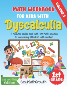 Image for Math Workbook For Kids With Dyscalculia. A resource toolkit book with 100 math activities to overcoming difficulties with numbers. Volume 2. Black & White Edition.