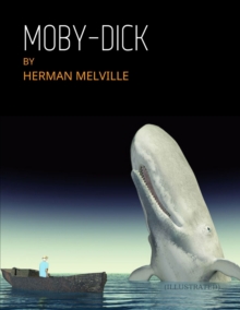 Image for Moby-Dick by Herman Melville (ILLUSTRATED) : "That even the weariest river Winds somewhere safe to sea"