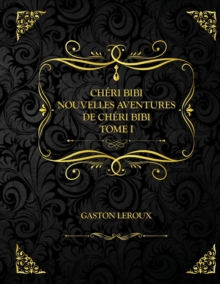 Image for Cheri-Bibi - Nouvelles Aventures de Cheri-Bibi - Tome I : Edition Collector - Gaston Leroux