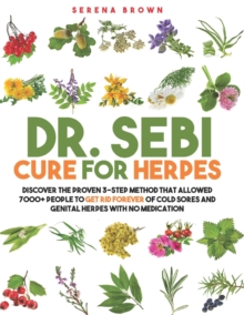 Image for Dr. Sebi Cure for Herpes : Discover the Proven 3-Step Method That Allowed 7000+ People to Get Rid Forever of Cold Sores and Genital Herpes With No Medication