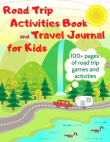 Image for Road Trip Activities Book and Travel Journal for Kids. 100+ Pages of Road Trip Games and Activities