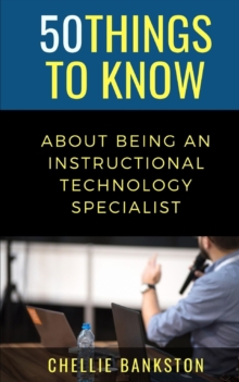 Image for 50 Things to Know About Being an Instructional Technology Specialist
