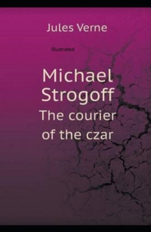 Image for Michael Strogoff, or The Courier of the Czar Illustrated