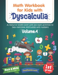 Image for Math Workbook For Kids Withs Dyscalculia. A Resource Toolkit Book with 100 Math Activities to Help Overcome Difficulties with Numbers. Volume 4. Black & White Edition