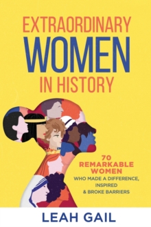 Image for Extraordinary Women In History : 70 Remarkable Women Who Made a Difference, Inspired & Broke Barriers