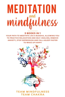 Image for Meditation & Mindfulness : 3 Books in 1: Your path to meditate like a buddha, allowing you to practice relaxation and self-healing, remove anxiety, stop depression, fall asleep faster to wake up happy