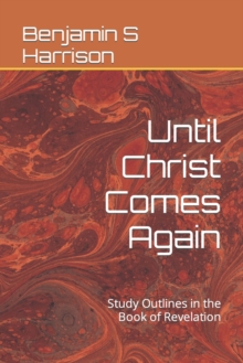 Image for Until Christ Comes Again : Study Outlines in the Book of Revelation