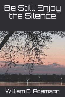 Image for Be Still, Enjoy the Silence