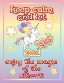 Image for keep calm and let Joel enjoy the magic of the unicorn