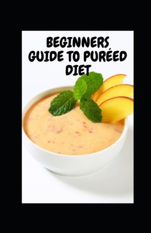 Image for Beginners Guide to Pureed Diet