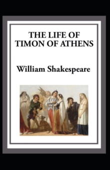 Image for Timon of Athens : William Shakespeare (Drama, Plays, Poetry, Shakespeare, Literary Criticism) [Annotated]