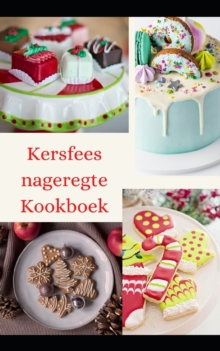 Image for Kersfees nageregte Kookboek : Maklike nageregte-resepte om jou vakansietafel met lekkernye te versier