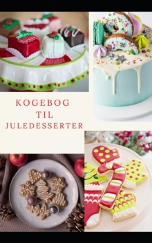 Image for Kogebog til juledesserter : Nemme dessertopskrifter til at pynte pa dit julebord