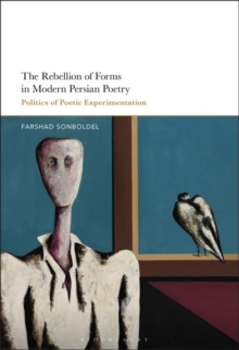 Image for The Rebellion of Forms in Modern Persian Poetry : Politics of Poetic Experimentation