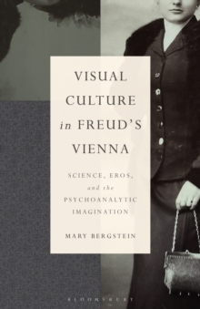 Image for Visual culture in Freud's Vienna  : science, eros, and the psychoanalytic imagination