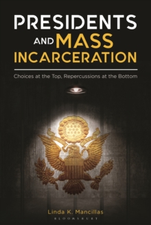 Image for Presidents and mass incarceration  : choices at the top, repercussions at the bottom