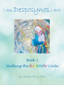Image for I Am Desposynos I Am Book 1: Walking the Rainbow Circle