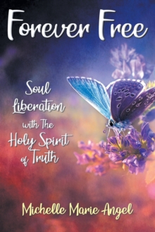 Image for Forever Free : Soul Liberation with the Holy Spirit of Truth