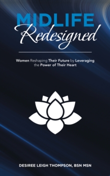Image for Midlife Redesigned: Women Reshaping Their Future by Leveraging the Power of Their Heart