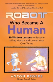 Image for The Robot Who Became a Human : 10 Wisdom Lessons to Become a Free Human and Live on Your Own Terms