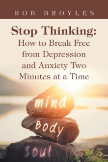 Image for Stop Thinking: How to Break Free from Depression and Anxiety Two Minutes at a Time
