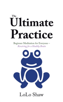 Image for Ultimate Practice: Beginner Meditation for Everyone - Rewiring for a Healthy Brain