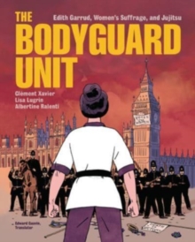 The Bodyguard Unit: Edith Garrud, Women’s Suffrage, and Jujitsu