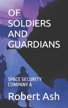 Image for Of Soldiers and Guardians : Space Security Company a