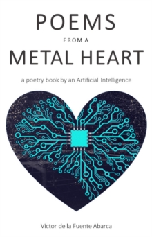 Image for Poems from a Metal Heart: A Poetry Book by an Artificial Intelligence