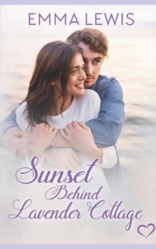 Image for Sunset Behind Lavender Cottage : a Sweet Romance