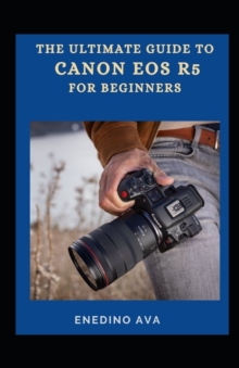 Image for The Ultimate Guide To C?n?n EOS R5 For Beginners