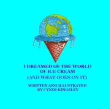Image for I Dreamed of the World of Ice Cream (and What Goes on It)