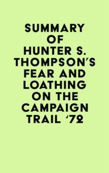 Image for Summary of Hunter S. Thompson's Fear and Loathing on the Campaign Trail '72