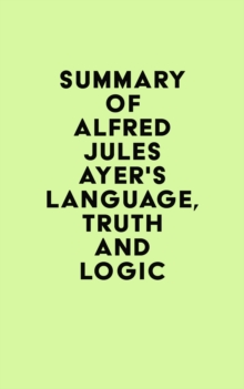 Image for Summary of Alfred Jules Ayer's Language, Truth and Logic