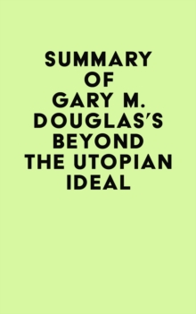 Image for Summary of Gary M. Douglas's Beyond The Utopian Ideal